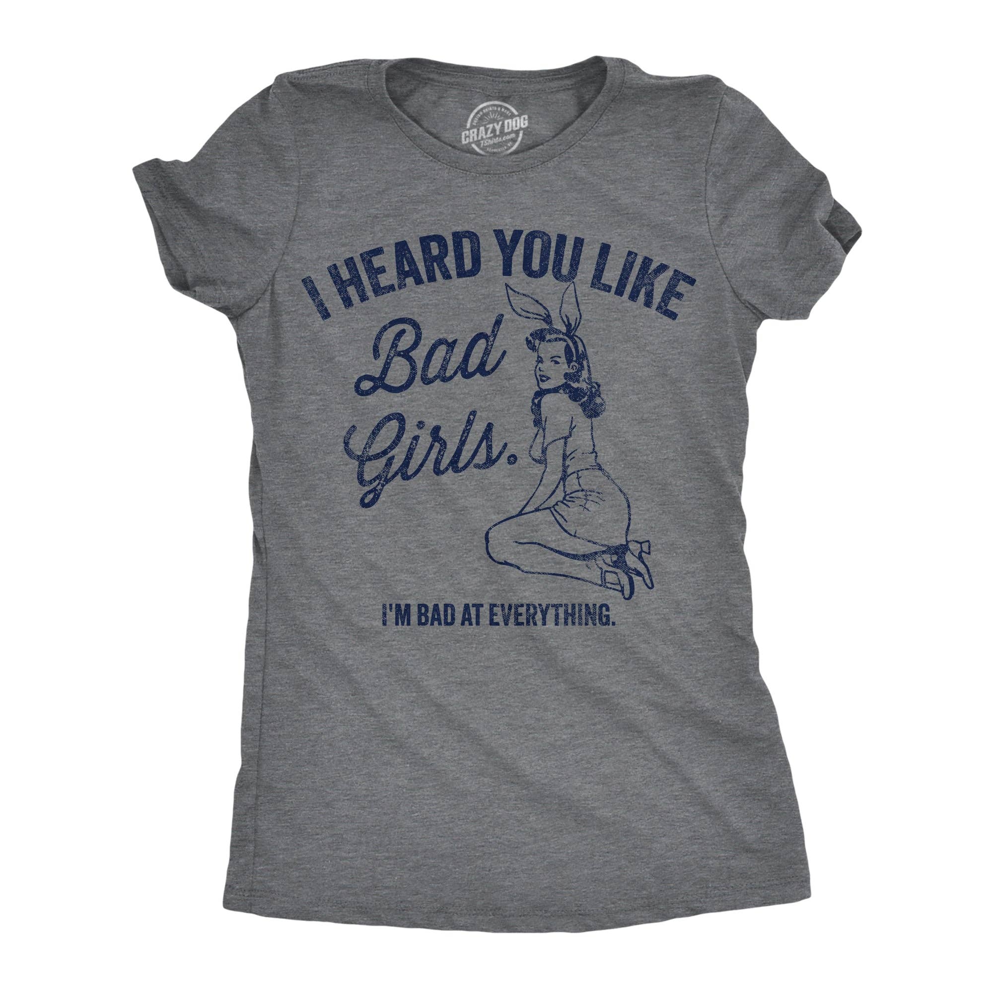 I Heard You Like Bad Girls Im At Everything Women's - Adult & Kids T-Shirts, Sweatshirts & Hoodies apparel design preview 1