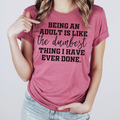 Being An Adult Is Like the Dumbest Thing I Have Ever - Adult & Kids T-Shirts, Sweatshirts & Hoodies apparel design preview 1
