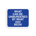 Unburdened By What Has Been Sticker - Adult & Kids T-Shirts, Sweatshirts & Hoodies apparel design preview 1