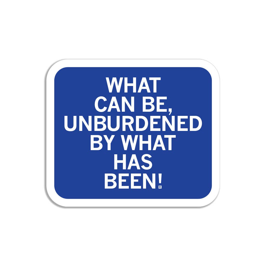 Unburdened By What Has Been Sticker - Adult & Kids T-Shirts, Sweatshirts & Hoodies apparel design preview 1