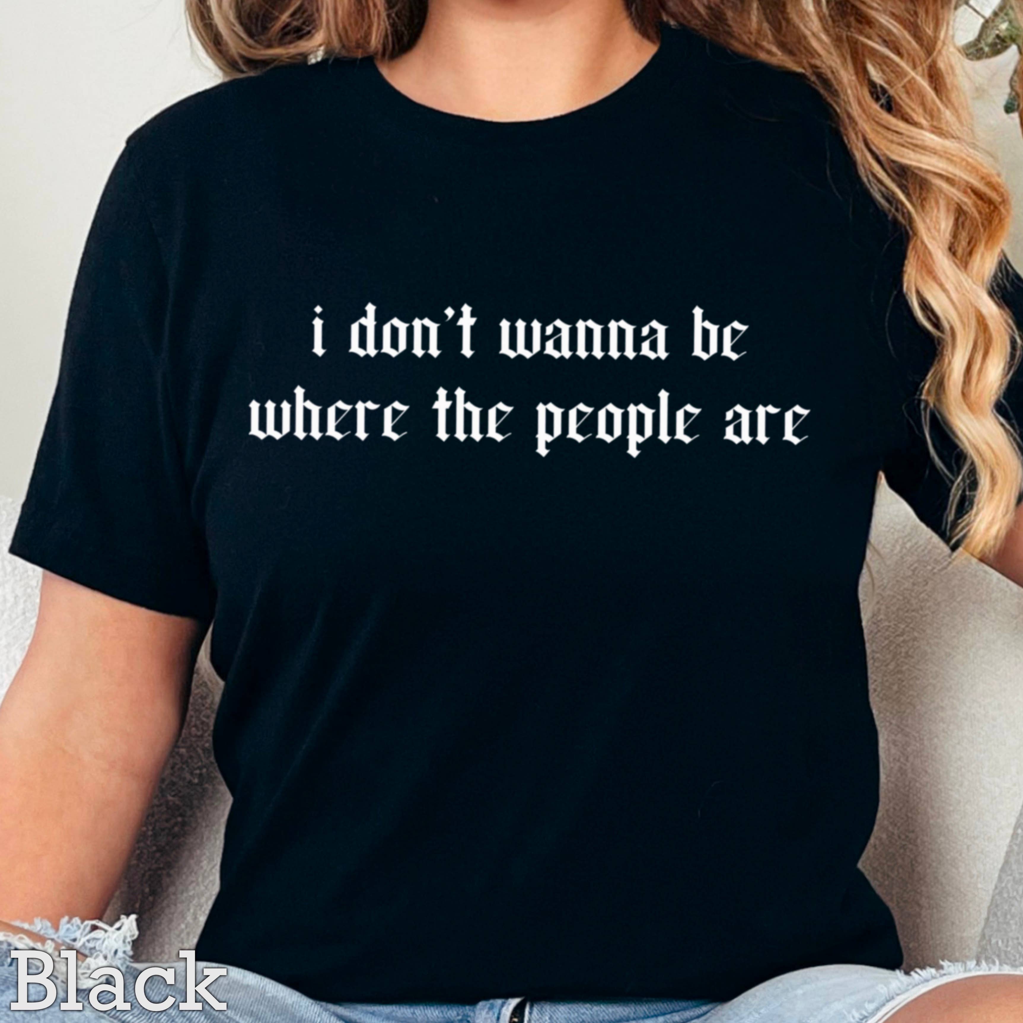 I Don'T Want To Be Where the People Graphic Gildan - Adult & Kids T-Shirts, Sweatshirts & Hoodies apparel design preview 1