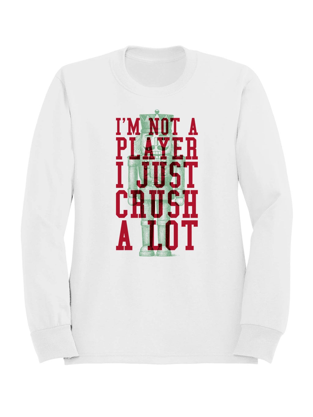 Nutcracker "I Crush A Lot" Design Women's - Adult & Kids T-Shirts, Sweatshirts & Hoodies apparel design preview 1