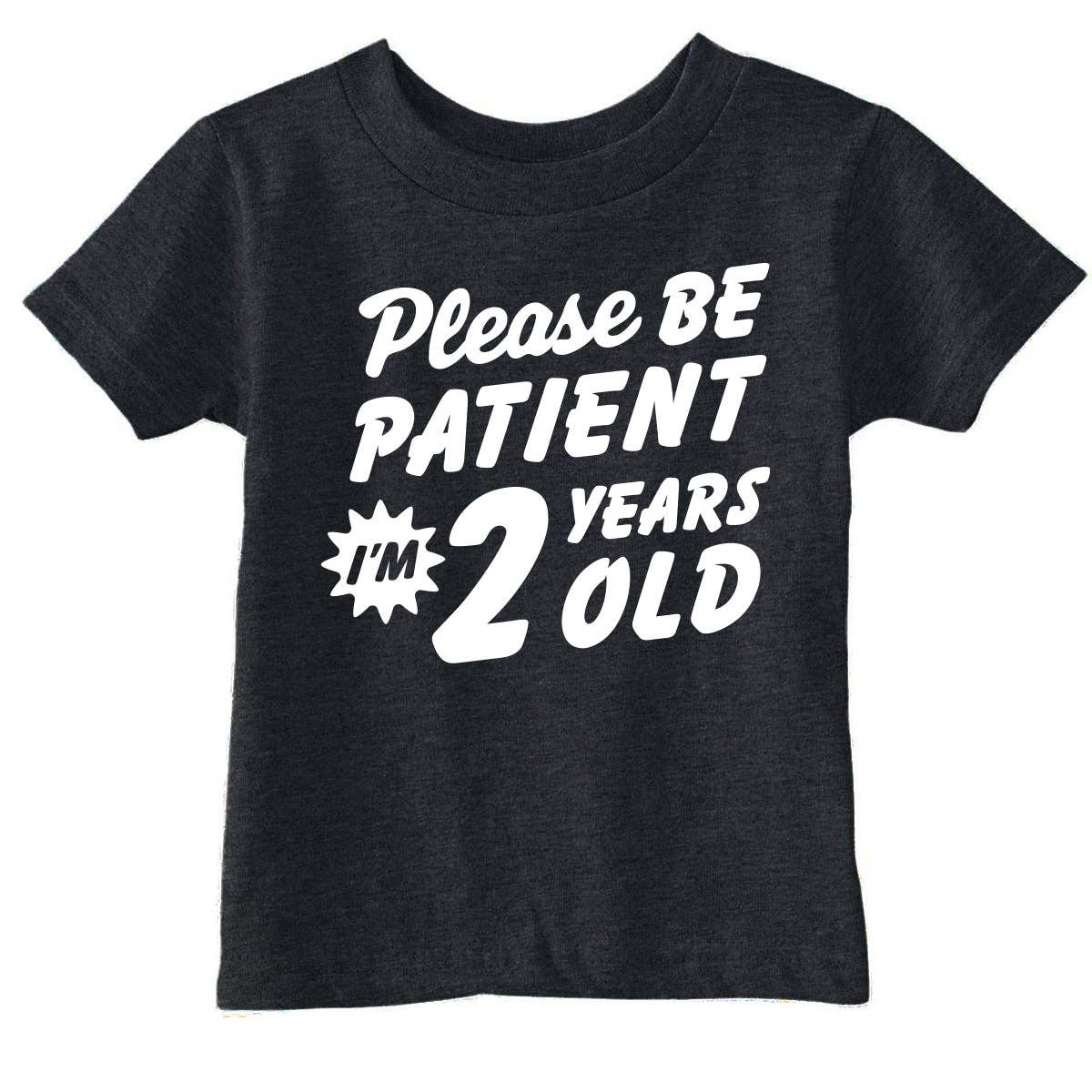 Please Be Patient Im 2 Years Old Toddler - Adult & Kids T-Shirts, Sweatshirts & Hoodies apparel design preview 1