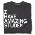 I Have Amazing Students Crew - Adult & Kids T-Shirts, Sweatshirts & Hoodies apparel design preview 1