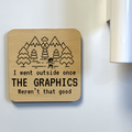 I Went Outside Once Magnet/Drink Coaster - Adult & Kids T-Shirts, Sweatshirts & Hoodies apparel design preview 1