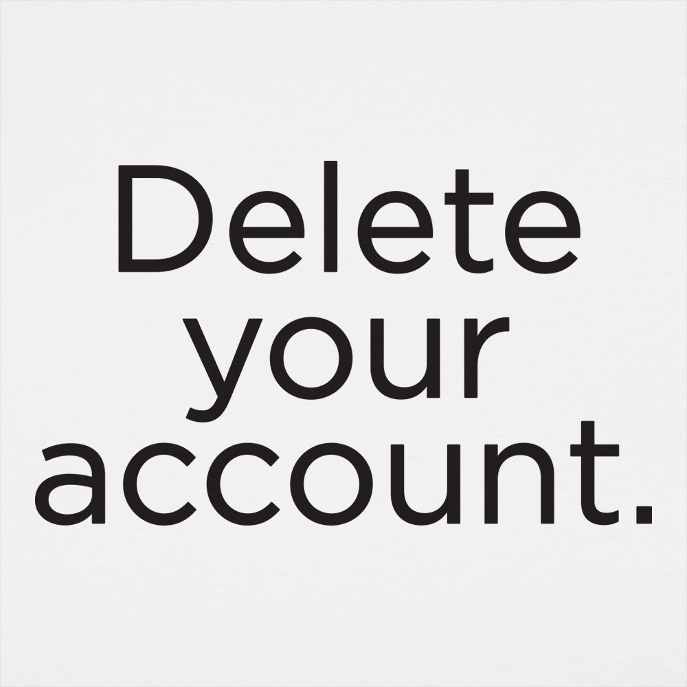 Delete Your Account - Adult & Kids T-Shirts, Sweatshirts & Hoodies apparel design preview 1
