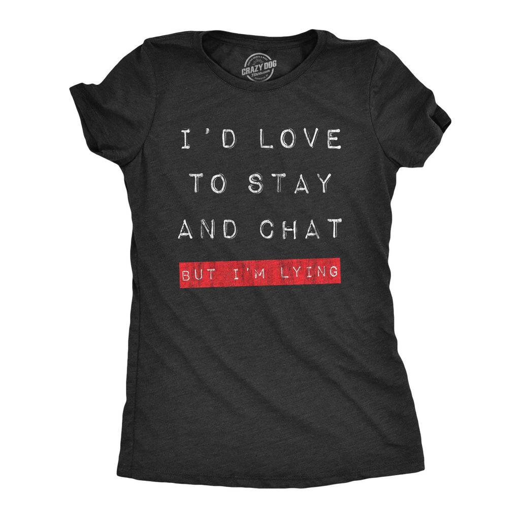 Id Love To Stay and Chat But Im Lying Women's - Adult & Kids T-Shirts, Sweatshirts & Hoodies apparel design preview 1