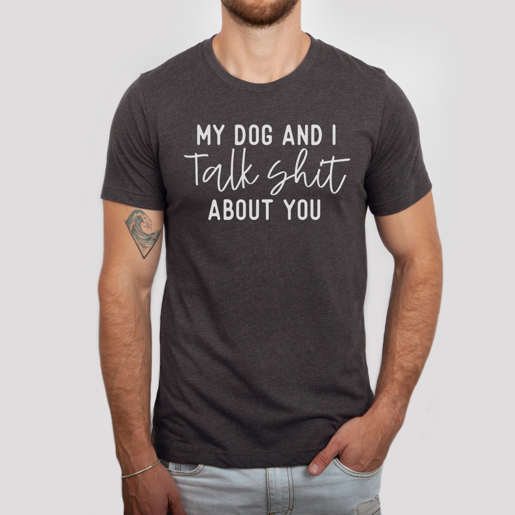 My Dog and I Talk Shit About You - Adult & Kids T-Shirts, Sweatshirts & Hoodies apparel design preview 1