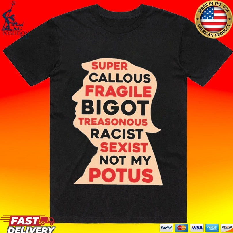 Donald Trump Super Callous Fragile Bigot Not My Potus - Adult & Kids T-Shirts, Sweatshirts & Hoodies apparel design preview 1