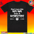 Don't Turn This Date Rape Into A Homicide - Adult & Kids T-Shirts, Sweatshirts & Hoodies apparel design preview 1
