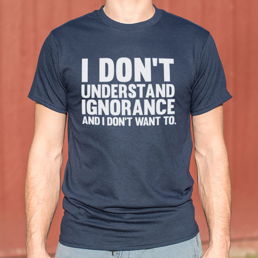 Don't Understand Ignorance - Adult & Kids T-Shirts, Sweatshirts & Hoodies apparel design preview 1
