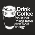 Drink Coffee - Adult & Kids T-Shirts, Sweatshirts & Hoodies apparel design preview 1