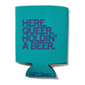 Here Queer Holdin' A Beer Can Cooler Teal - Adult & Kids T-Shirts, Sweatshirts & Hoodies apparel design preview 1