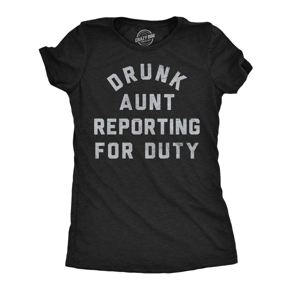 Drunk Aunt Reporting For Duty Women's - Adult & Kids T-Shirts, Sweatshirts & Hoodies apparel design preview 1