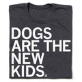 Dogs Are the New Kids - Adult & Kids T-Shirts, Sweatshirts & Hoodies apparel design preview 1
