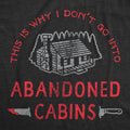 Why I Dont Go Into Abandoned Cabins Men's - Adult & Kids T-Shirts, Sweatshirts & Hoodies apparel design preview 1