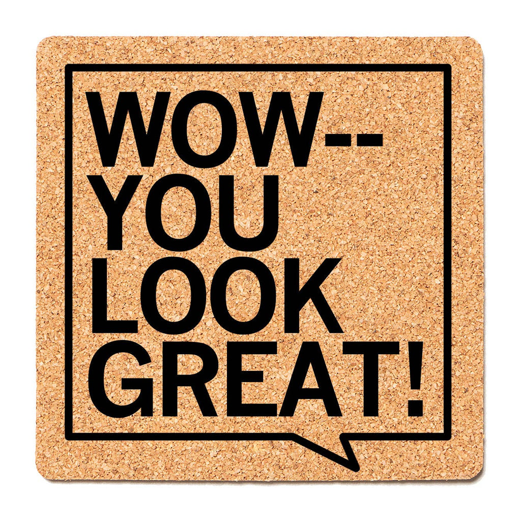You Look Great Cork Coaster - Adult & Kids T-Shirts, Sweatshirts & Hoodies apparel design preview 1