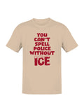 Can't Spell Police W/O Ice Men's Natural - Adult & Kids T-Shirts, Sweatshirts & Hoodies apparel design preview 1