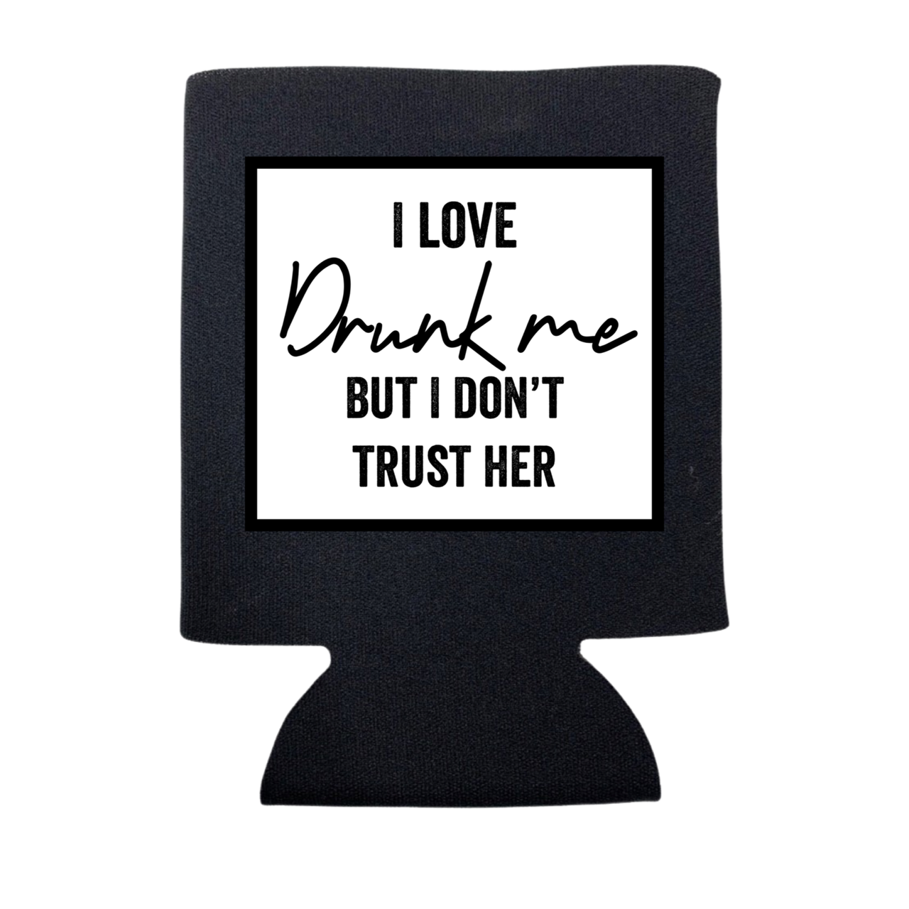 I Love Drunk Me But Don't Trust Her Koozie - Adult & Kids T-Shirts, Sweatshirts & Hoodies apparel design preview 1
