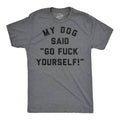 My Dog Said Go Fuck Yourself Men's - Adult & Kids T-Shirts, Sweatshirts & Hoodies apparel design preview 1