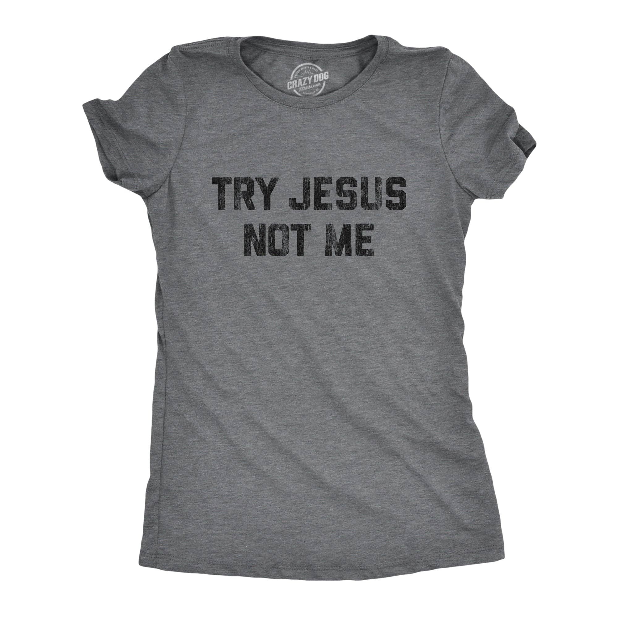 Try Jesus Not Me Women's - Adult & Kids T-Shirts, Sweatshirts & Hoodies apparel design preview 1