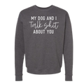 My Dog and I Talk Shit About You - Adult & Kids T-Shirts, Sweatshirts & Hoodies apparel design preview 1