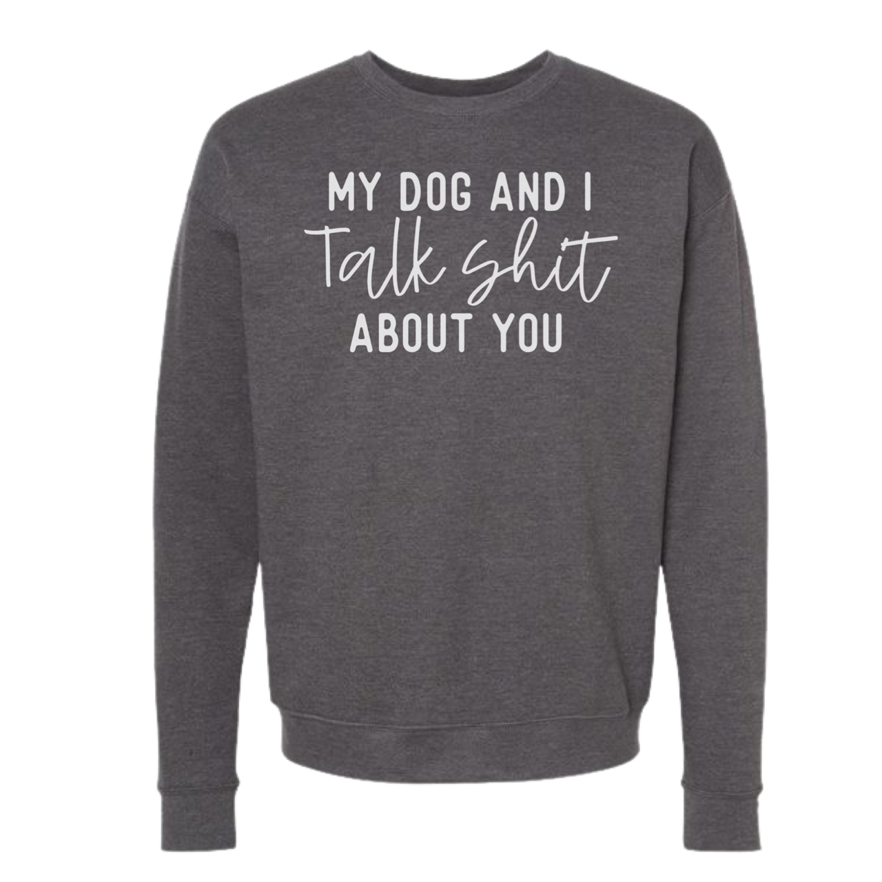 My Dog and I Talk Shit About You - Adult & Kids T-Shirts, Sweatshirts & Hoodies apparel design preview 1