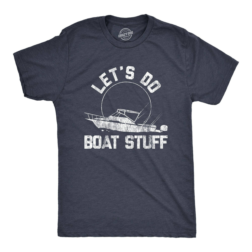 Let's Do Boat Stuff Men's - Adult & Kids T-Shirts, Sweatshirts & Hoodies apparel design preview 1