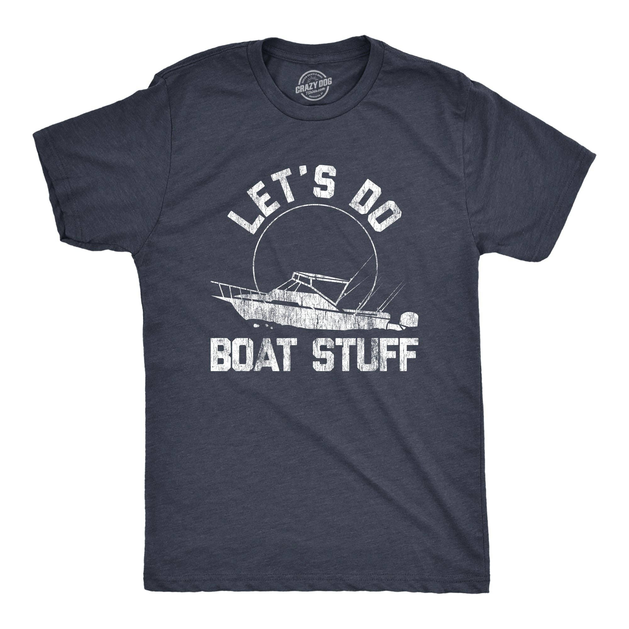 Let's Do Boat Stuff Men's - Adult & Kids T-Shirts, Sweatshirts & Hoodies apparel design preview 1