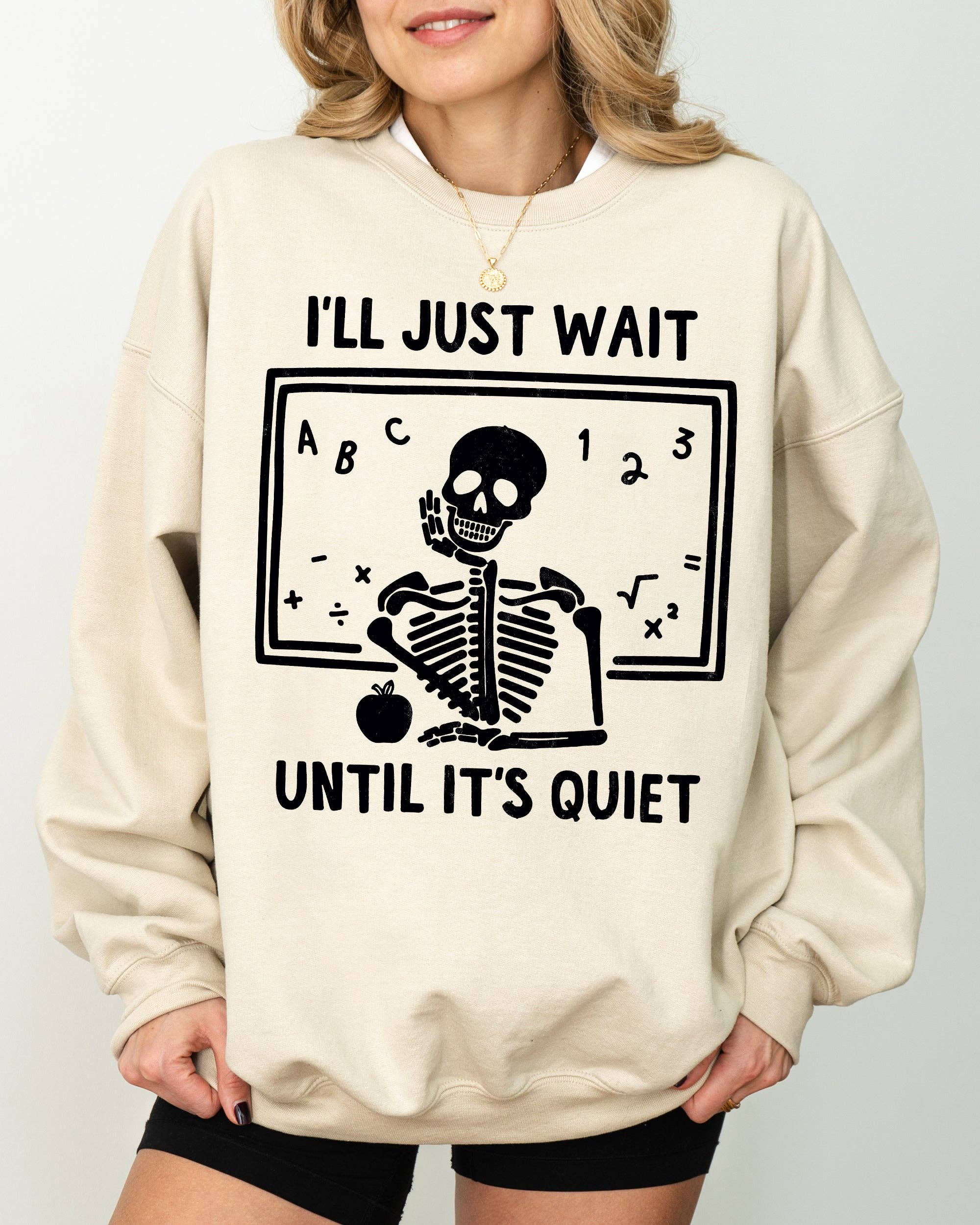I'll Just Wait, Teacher, Skeletons, Halloween - Adult & Kids T-Shirts, Sweatshirts & Hoodies apparel design preview 1
