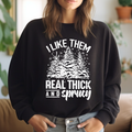 I Like Them Real Thick and Sprucy - Adult & Kids T-Shirts, Sweatshirts & Hoodies apparel design preview 1