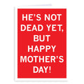He's Not Dead Yet Mother's Day Greeting Card - Adult & Kids T-Shirts, Sweatshirts & Hoodies apparel design preview 1