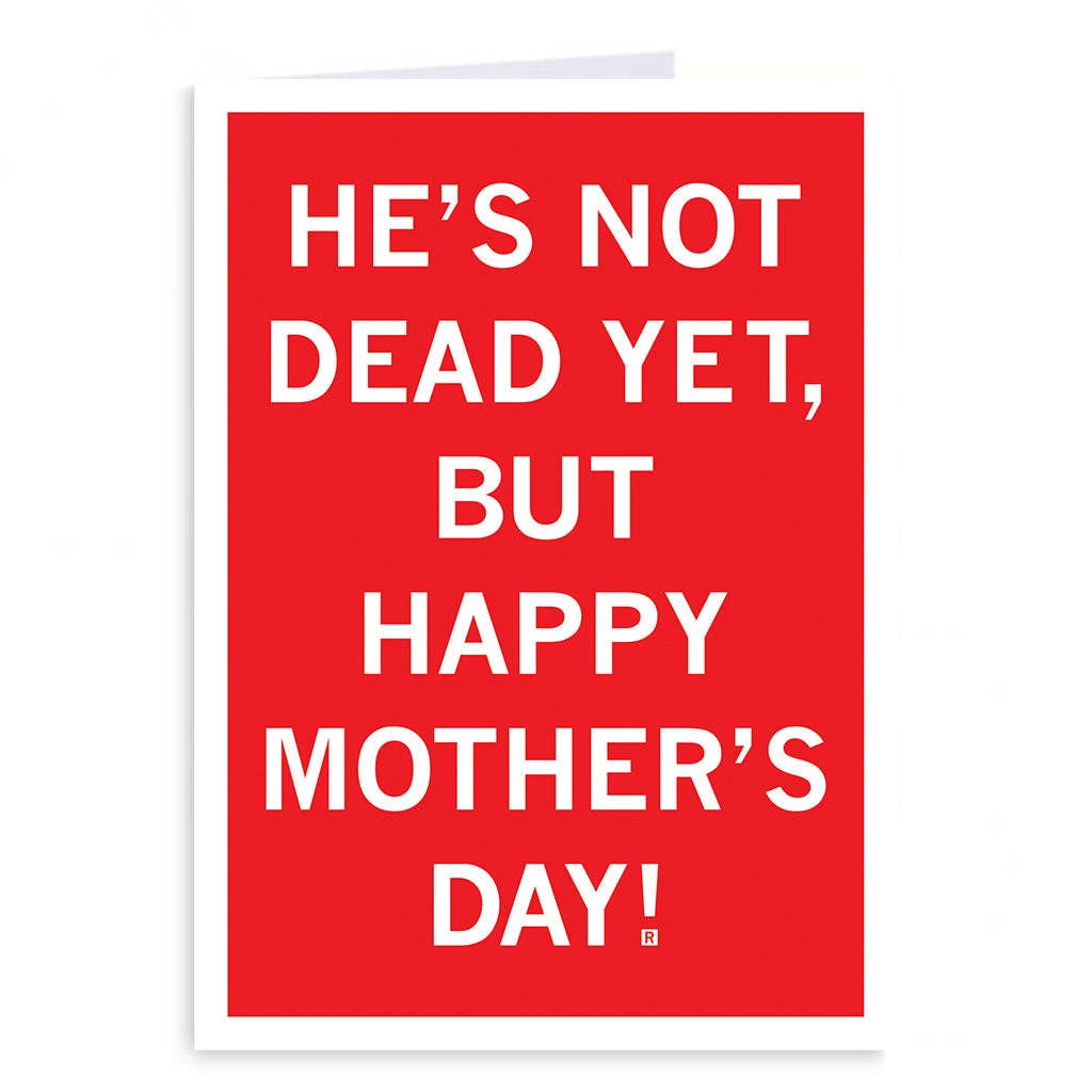 He's Not Dead Yet Mother's Day Greeting Card - Adult & Kids T-Shirts, Sweatshirts & Hoodies apparel design preview 1