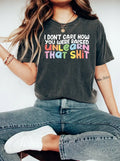 I Don't Care How You Were Raised Unlearn That Shit - Adult & Kids T-Shirts, Sweatshirts & Hoodies apparel design preview 1