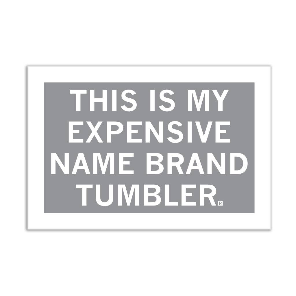 Expensive Name Brand Tumbler Grey White Sticker - Adult & Kids T-Shirts, Sweatshirts & Hoodies apparel design preview 1