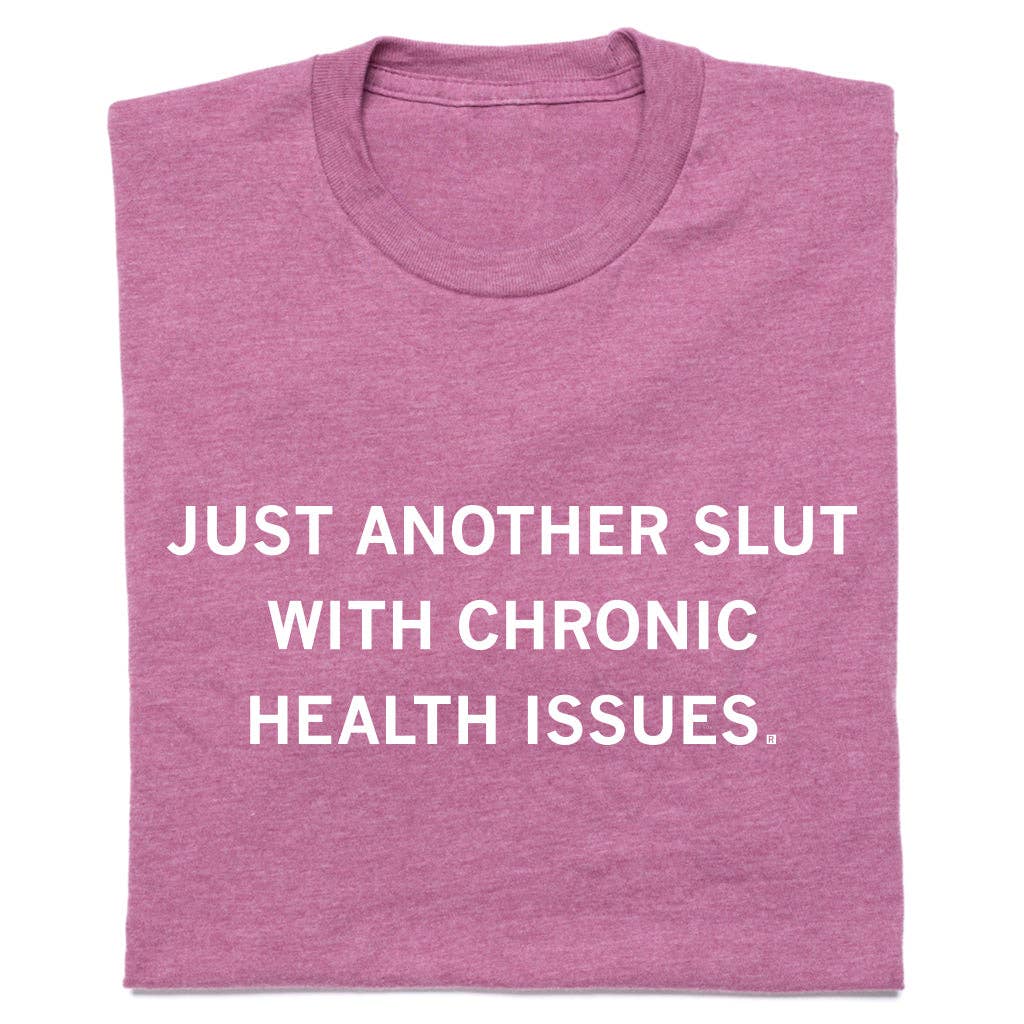 Slut with Chronic Health Issues - Adult & Kids T-Shirts, Sweatshirts & Hoodies apparel design preview 1