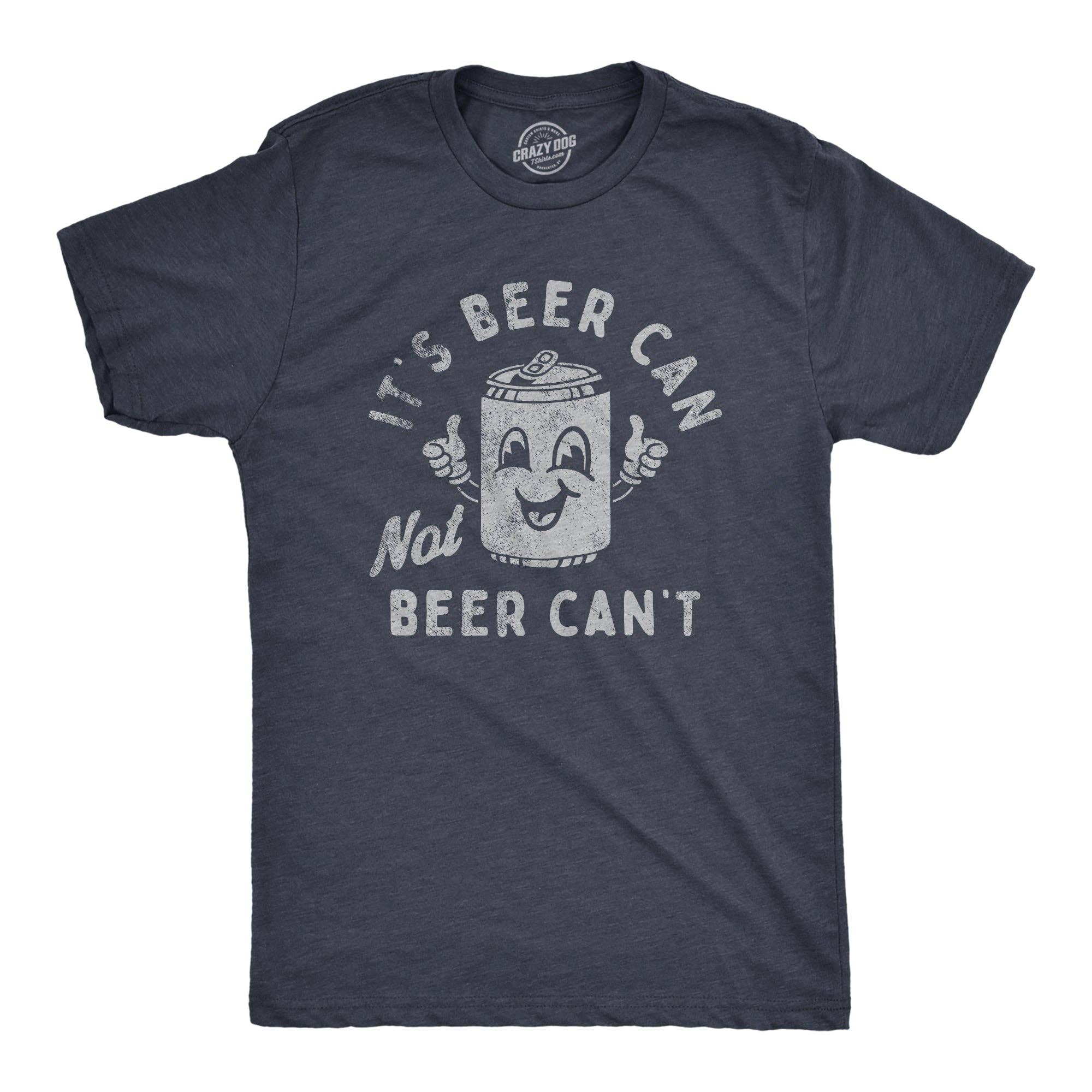 Its Beer Can Not Cant Men's - Adult & Kids T-Shirts, Sweatshirts & Hoodies apparel design preview 1