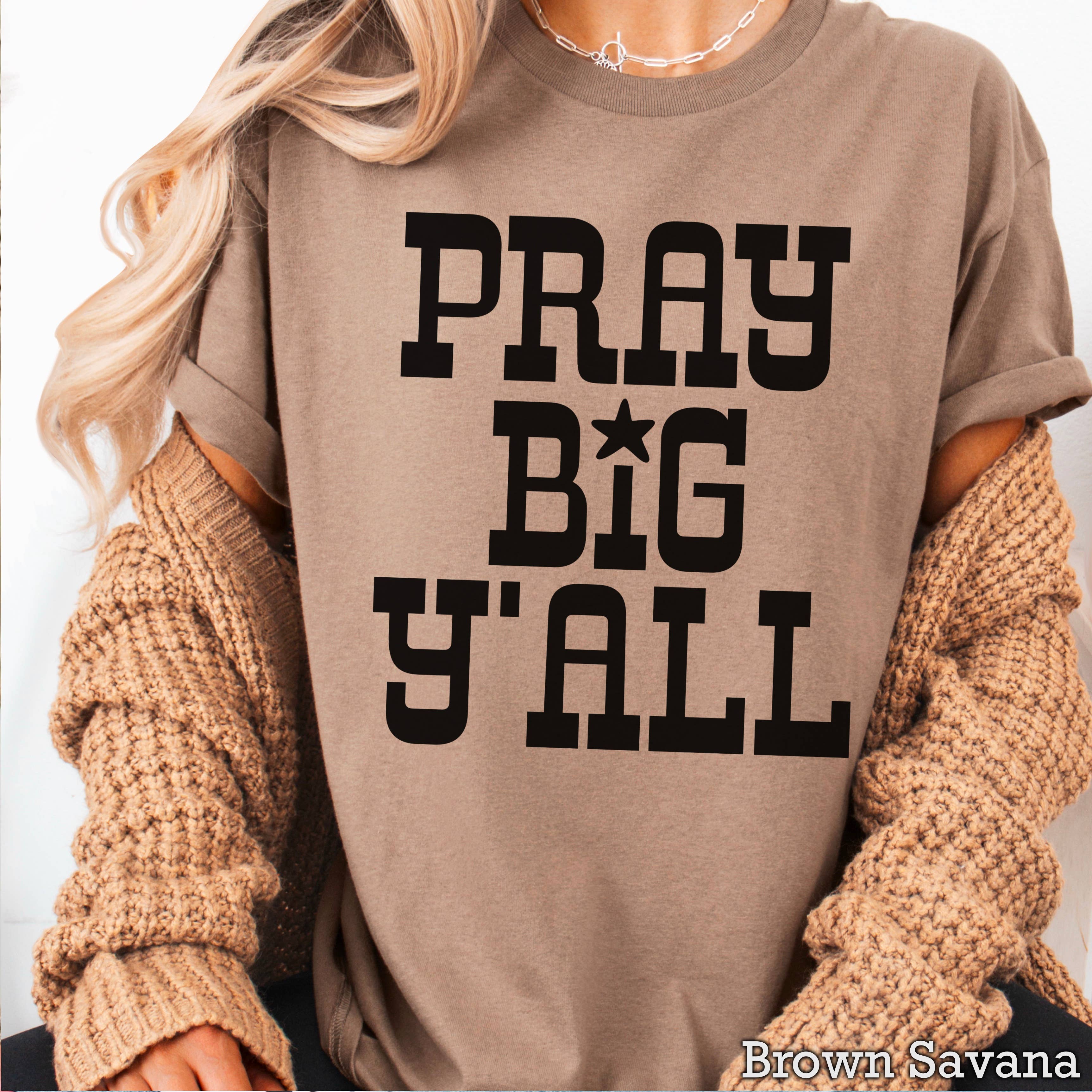 Pray Big Yall Christian Graphic Gildan - Adult & Kids T-Shirts, Sweatshirts & Hoodies apparel design preview 1