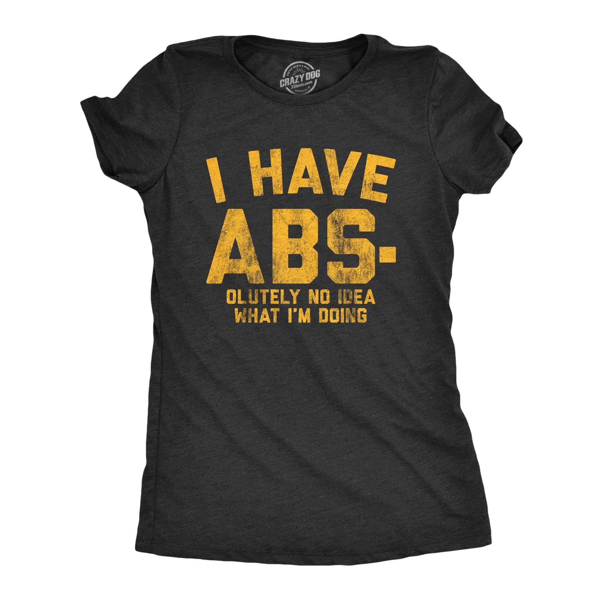 I Have Abs-Olutely No Idea What I'm Doing Women's - Adult & Kids T-Shirts, Sweatshirts & Hoodies apparel design preview 1
