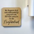 Mr. Rogers Didn't Adequately Prepare Magnet/Drink - Adult & Kids T-Shirts, Sweatshirts & Hoodies apparel design preview 1