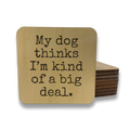 My Dog Thinks I'm Kind of Big Deal Magnet/Drink - Adult & Kids T-Shirts, Sweatshirts & Hoodies apparel design preview 1