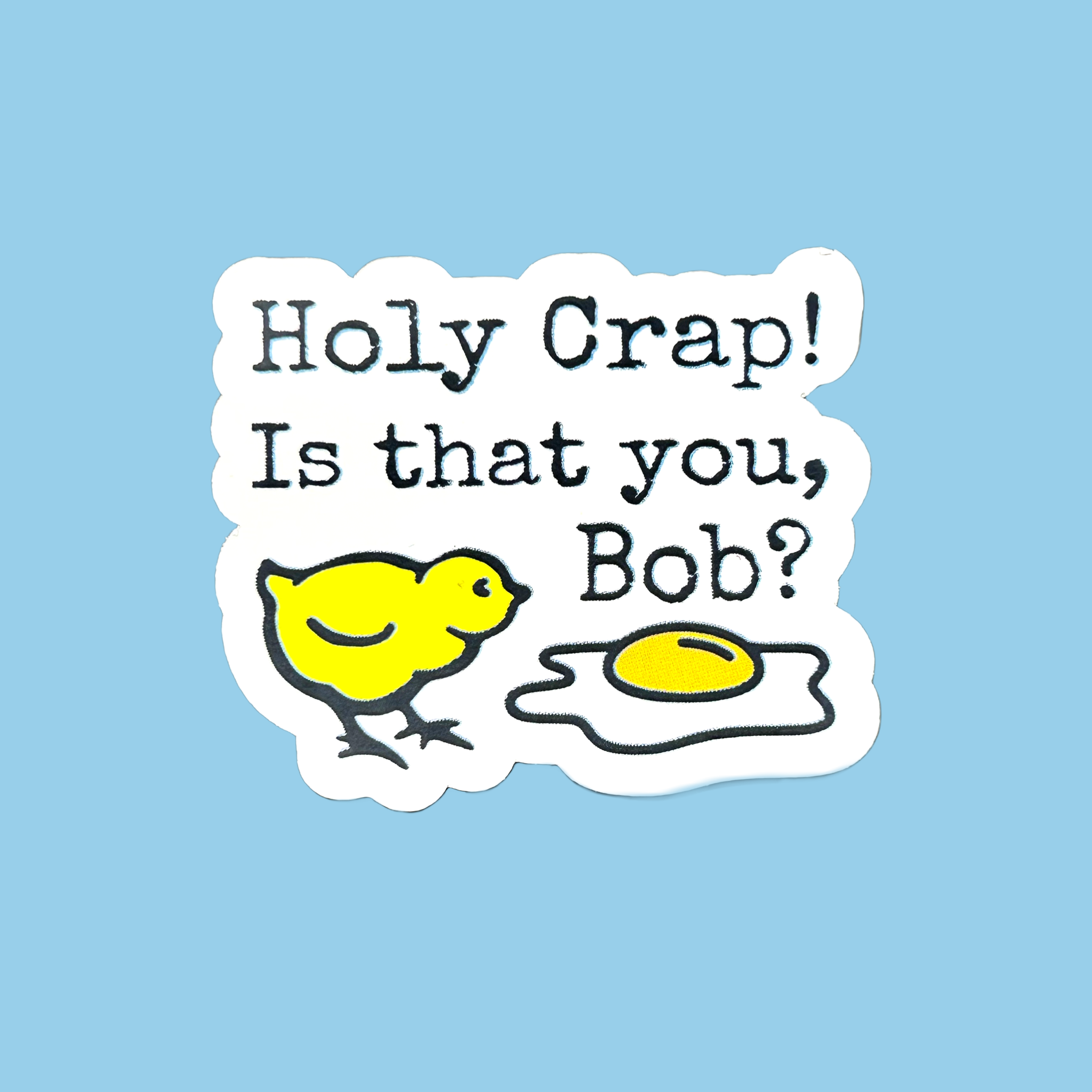 Holy Crap! Is That You Bob? Sticker - Adult & Kids T-Shirts, Sweatshirts & Hoodies apparel design preview 1