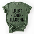 I Just Look Illegal, Sassy, Politics, Immigrant, - Adult & Kids T-Shirts, Sweatshirts & Hoodies apparel design preview 1