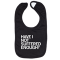 Have I Not Suffered Enough Bib - Adult & Kids T-Shirts, Sweatshirts & Hoodies apparel design preview 1