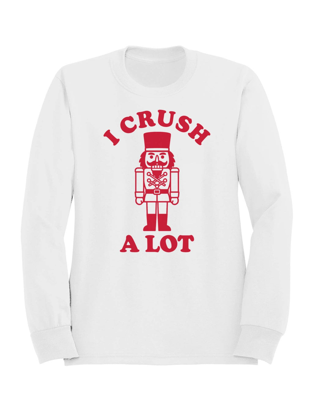 Nutcracker "I Crush A Lot" Graphic Art Men's - Adult & Kids T-Shirts, Sweatshirts & Hoodies apparel design preview 1
