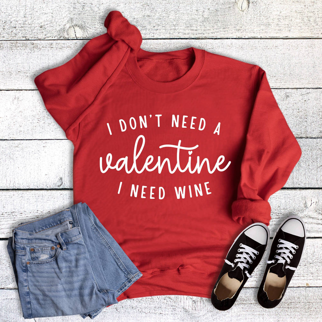Funny I Don't Need A Valentine Wine - Adult & Kids T-Shirts, Sweatshirts & Hoodies apparel design preview 1