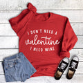 Funny I Don't Need A Valentine Wine - Adult & Kids T-Shirts, Sweatshirts & Hoodies apparel design preview 1