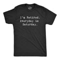 I'm Retired. Everyday Is Saturday Men's - Adult & Kids T-Shirts, Sweatshirts & Hoodies apparel design preview 1