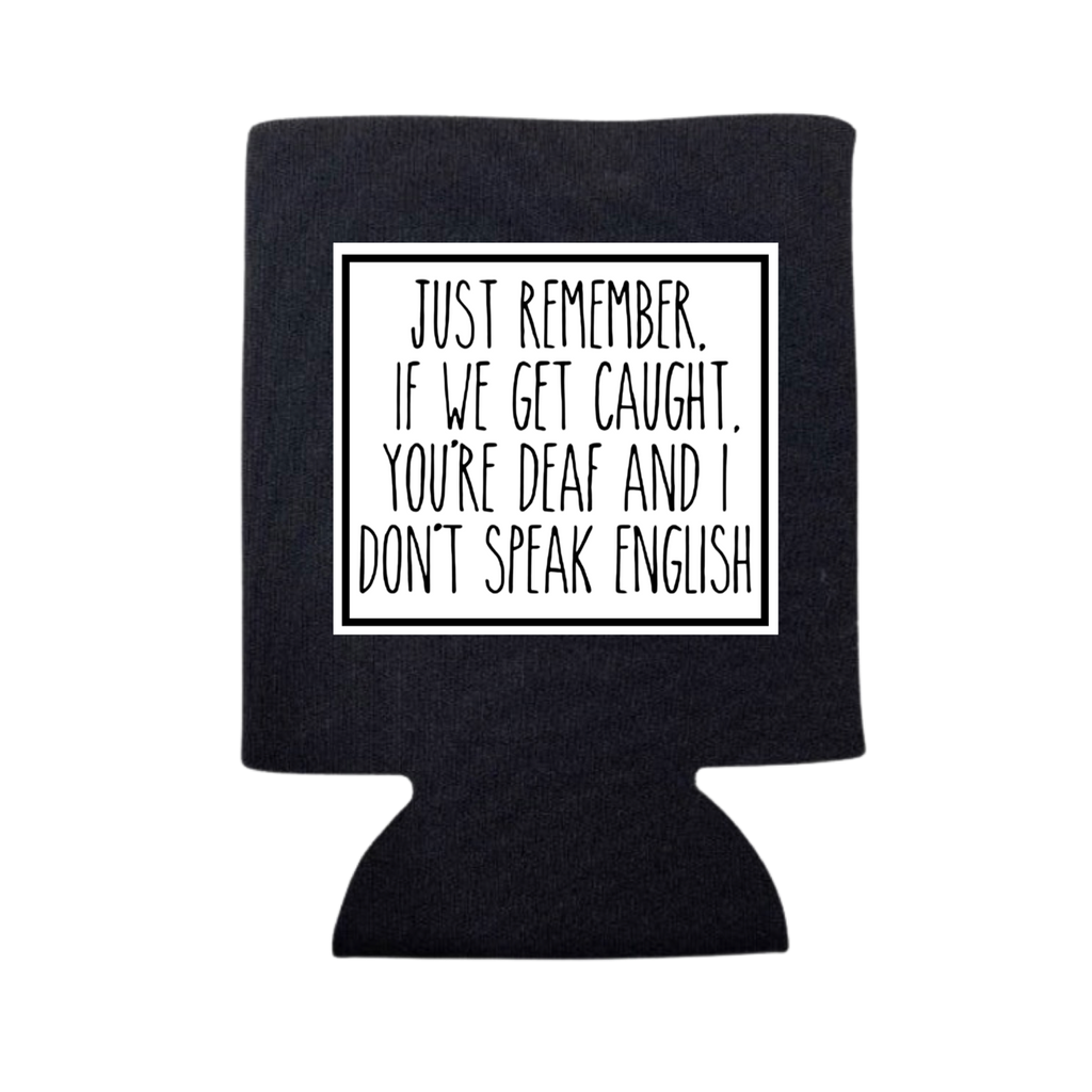 Just Remember If We Get Caught Can Cooler - Adult & Kids T-Shirts, Sweatshirts & Hoodies apparel design preview 1