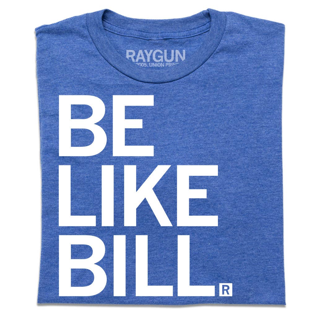 Be Like Bill - Adult & Kids T-Shirts, Sweatshirts & Hoodies apparel design preview 1